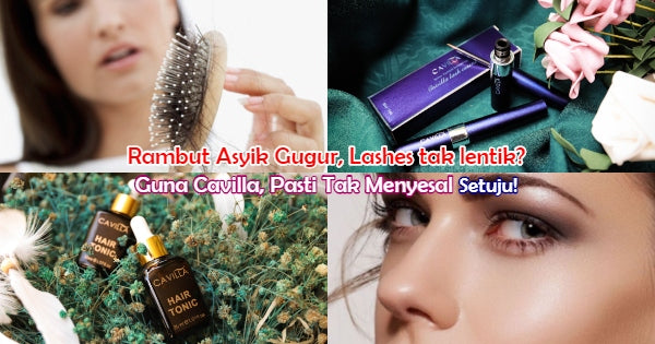 Ramai Dah Pakai Cavilla Untuk Selesaikan Masalah Rambut Dan Bulu Mata Gugur, Ternyata Berkesan!